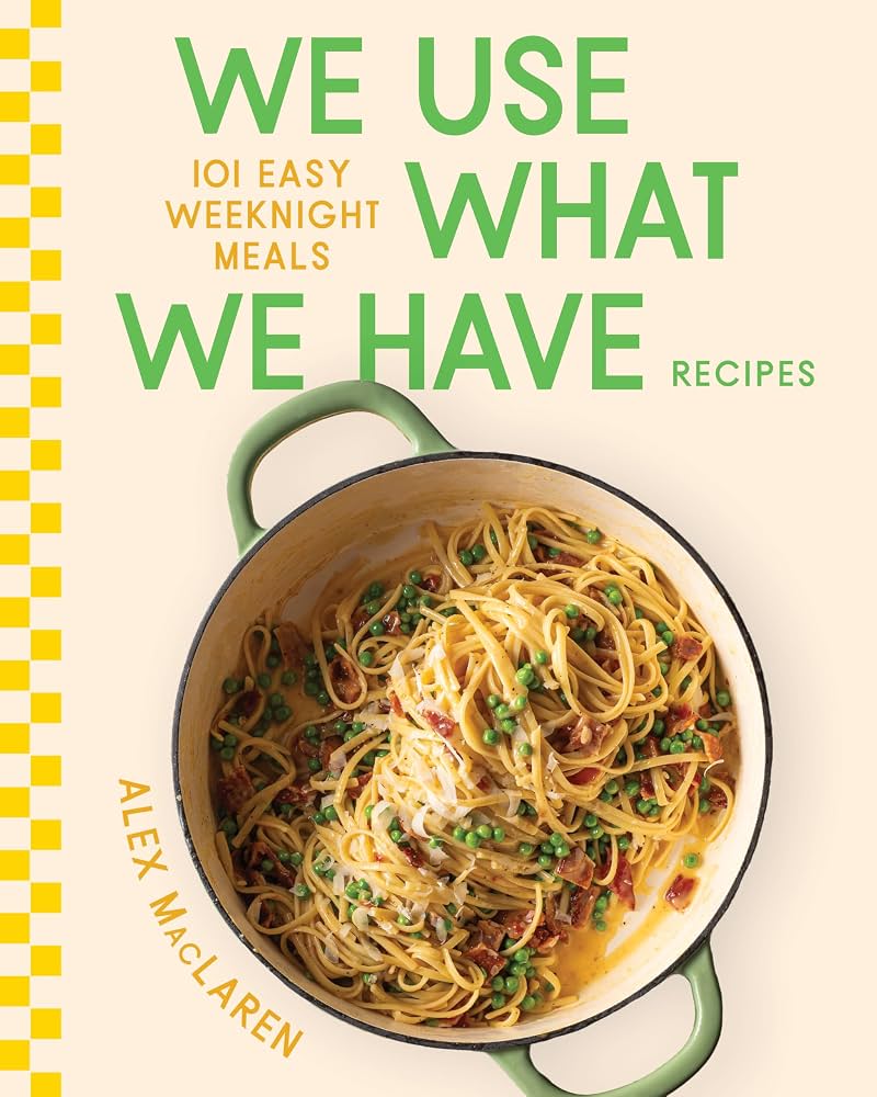 We use what we have recipes : 101 easy weeknight meals / Alex MacLaren.