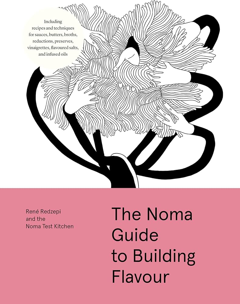 The Noma guide to building flavour / René Redzepi and the Noma test kitchen with Nate French