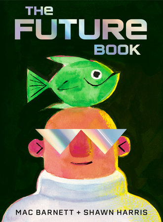 The future book / by Mac Barnett ; illustrated by Shawn Harris.